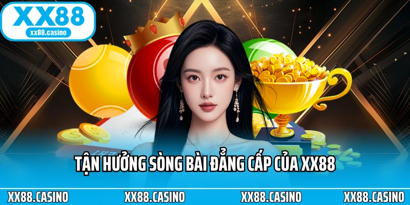 Tận hưởng sòng bài đẳng cấp của XX88